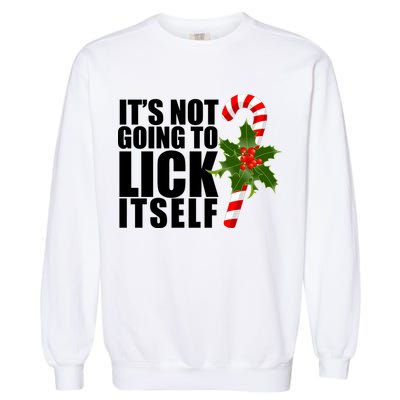It's Not Going To Lick Itself Funny Candy Cane Christmas Garment-Dyed Sweatshirt