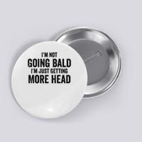 Im Not Going Bald I’m Just Getting More Head Button