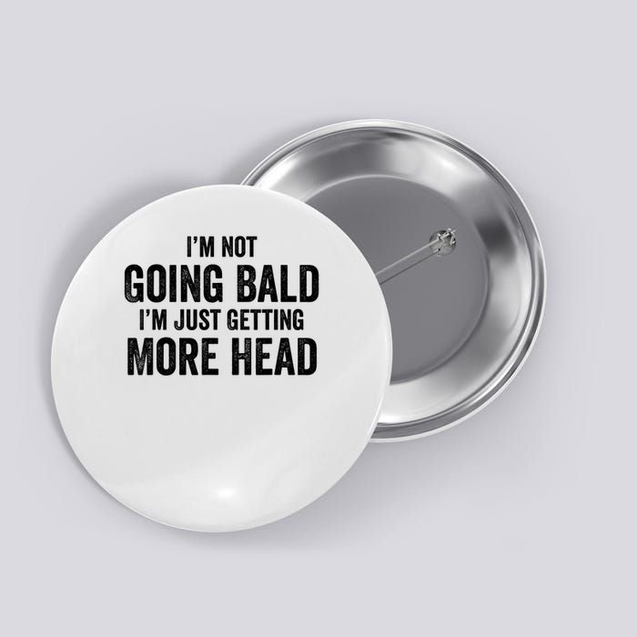  Im Not Going Bald I’m Just Getting More Head Button