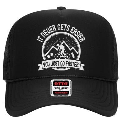 It Never Gets Easier You Just Go Faster High Crown Mesh Back Trucker Hat