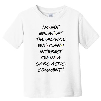 IM Not Great At Advice Can I Interest You In A Sarcastic Comment? Toddler T-Shirt