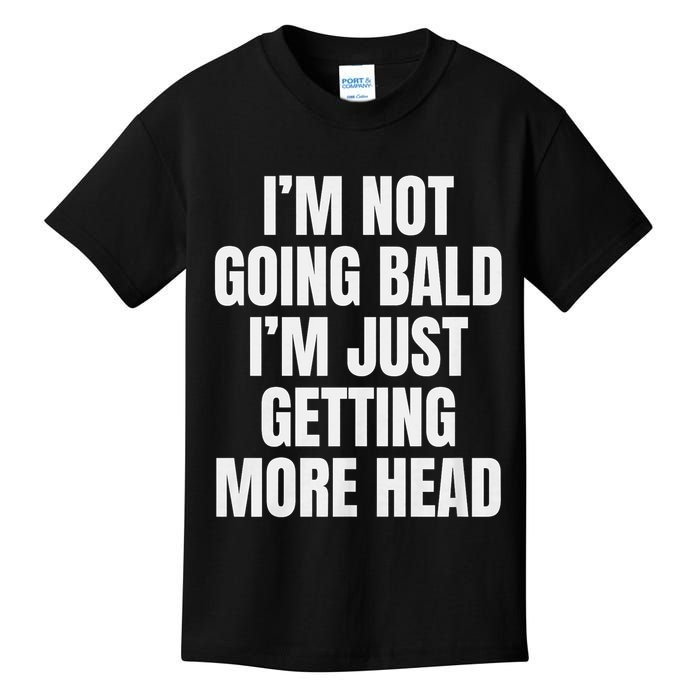I’m Not Going Bald I’m Just Getting More Head design Kids T-Shirt