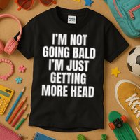 I’m Not Going Bald I’m Just Getting More Head design Kids T-Shirt