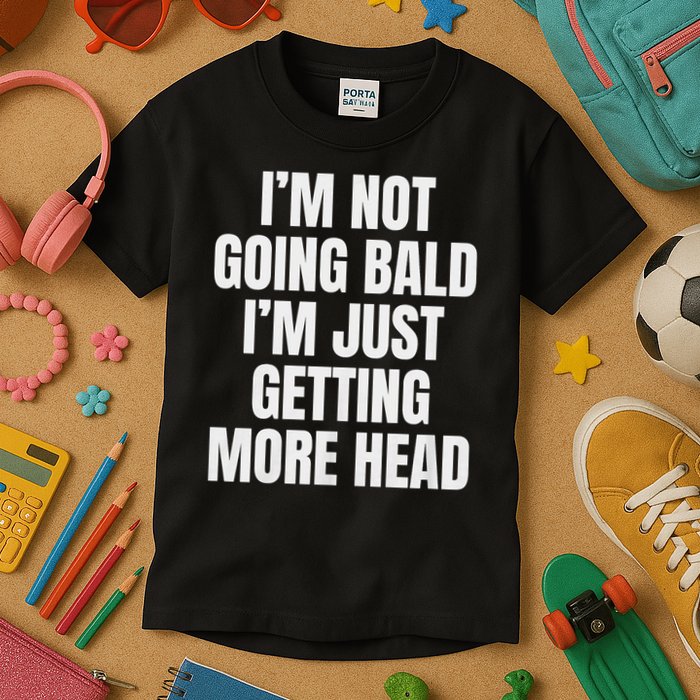 I’m Not Going Bald I’m Just Getting More Head design Kids T-Shirt