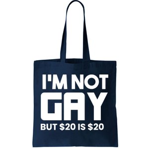 I’m Not Gay But $20 Is $20 Tote Bag