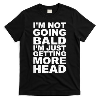 I’m Not Going Bald I’m Just Getting More Head T-Shirt