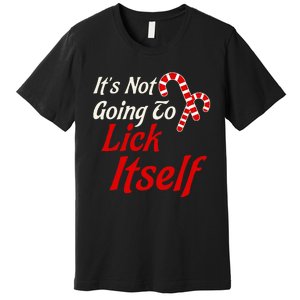 ItS Not Going To Lick Itself Adult Short Sleeve Funny Christmas Premium T-Shirt