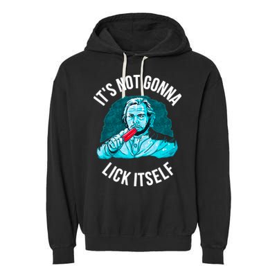 It's Not Gonna Lick Itself Funny Popsicle Garment-Dyed Fleece Hoodie
