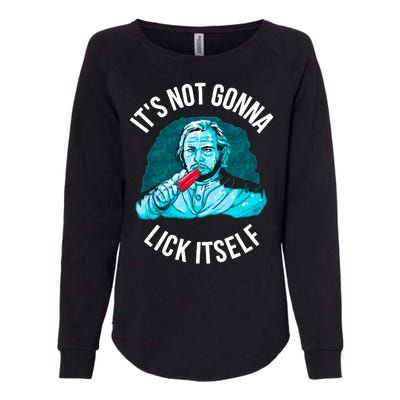 It's Not Gonna Lick Itself Funny Popsicle Womens California Wash Sweatshirt