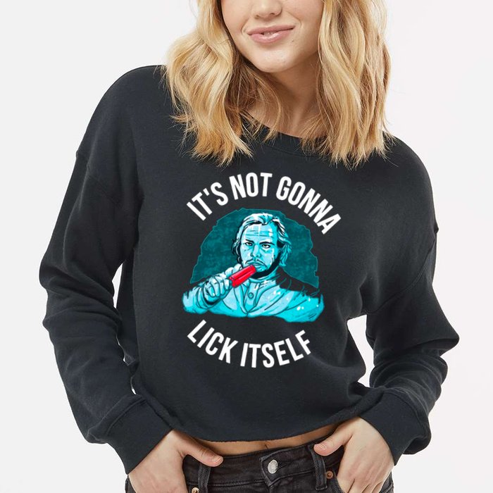 It's Not Gonna Lick Itself Funny Popsicle Cropped Pullover Crew