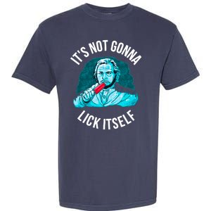 It's Not Gonna Lick Itself Funny Popsicle Garment-Dyed Heavyweight T-Shirt