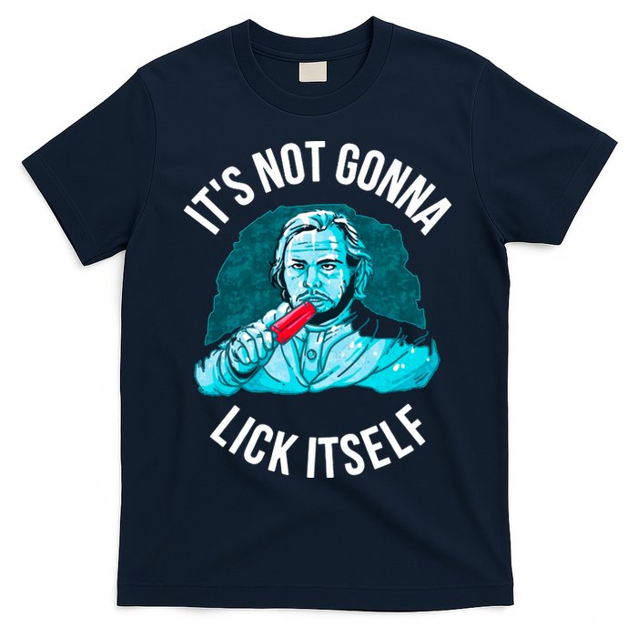 It's Not Gonna Lick Itself Funny Popsicle T-Shirt