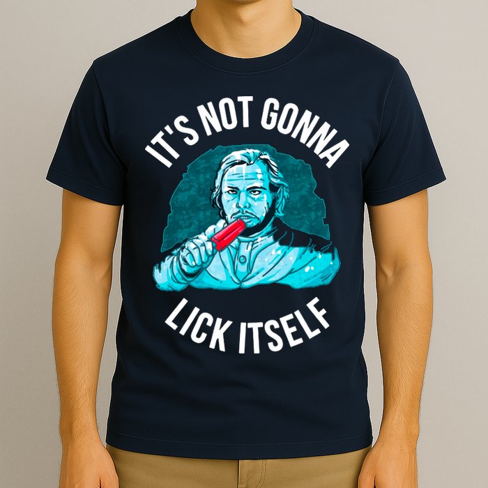 It's Not Gonna Lick Itself Funny Popsicle T-Shirt