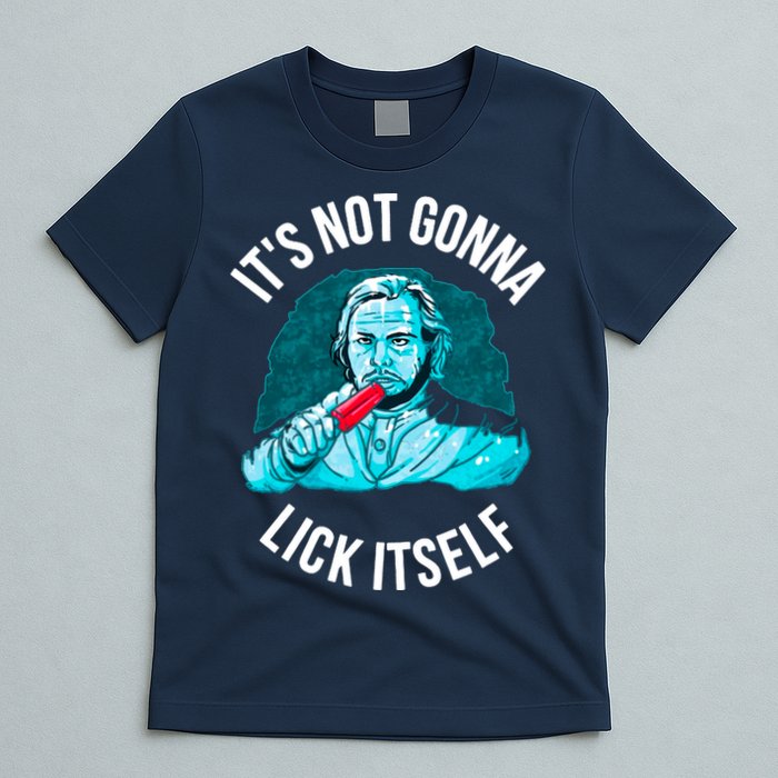It's Not Gonna Lick Itself Funny Popsicle T-Shirt