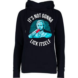 It's Not Gonna Lick Itself Funny Popsicle Womens Funnel Neck Pullover Hood