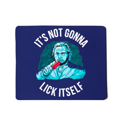 It's Not Gonna Lick Itself Funny Popsicle Mousepad