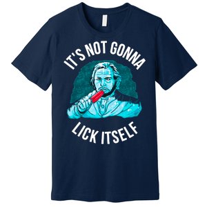 It's Not Gonna Lick Itself Funny Popsicle Premium T-Shirt