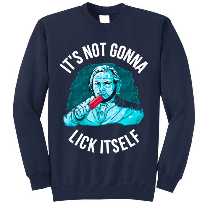 It's Not Gonna Lick Itself Funny Popsicle Tall Sweatshirt