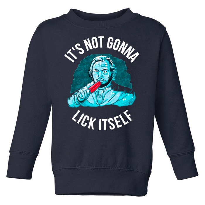 It's Not Gonna Lick Itself Funny Popsicle Toddler Sweatshirt