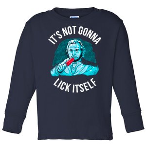 It's Not Gonna Lick Itself Funny Popsicle Toddler Long Sleeve Shirt