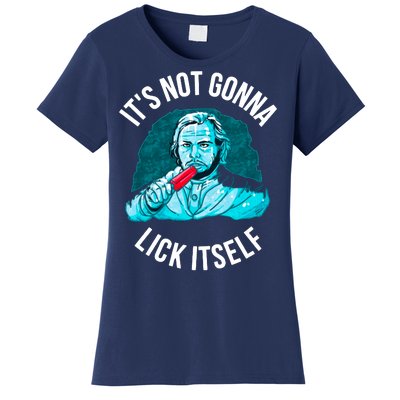 It's Not Gonna Lick Itself Funny Popsicle Women's T-Shirt