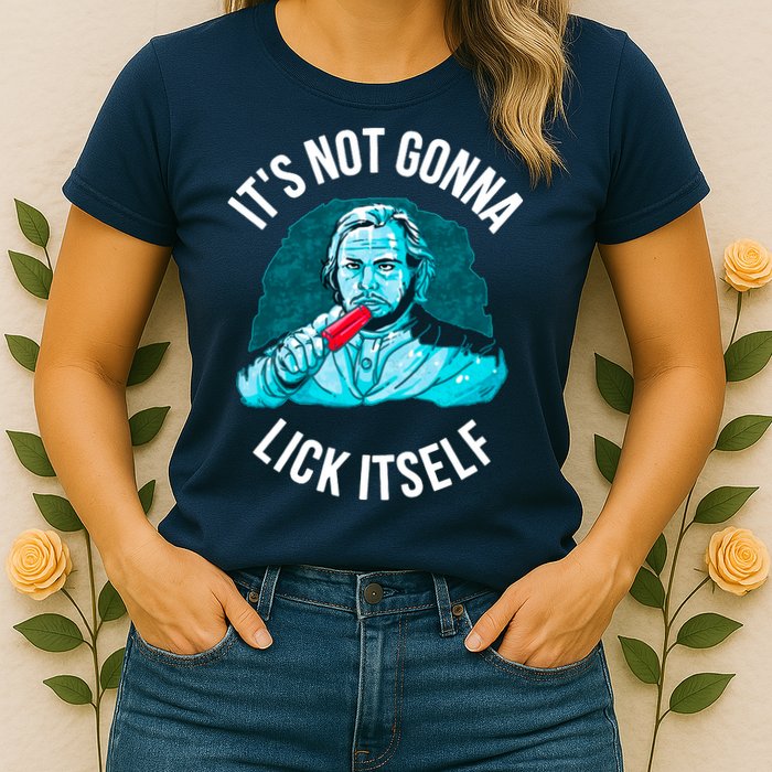 It's Not Gonna Lick Itself Funny Popsicle Womens T-Shirt