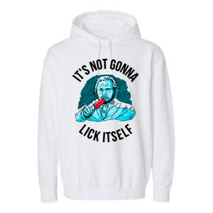 It's Not Gonna Lick Itself Funny Popsicle Garment-Dyed Fleece Hoodie