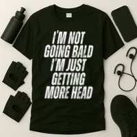 I’m Not Going Bald I’m Just Getting More Head T-Shirt