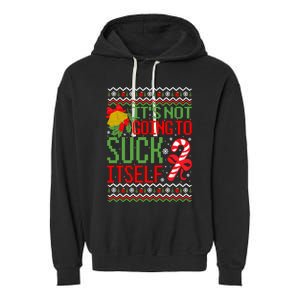 ItS Not Going To Suck Itself Dirty Ugly Christmas Funny Sweatshirt Garment-Dyed Fleece Hoodie