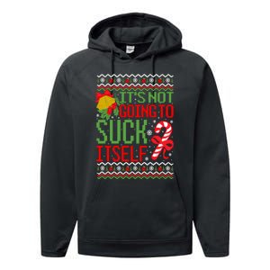 ItS Not Going To Suck Itself Dirty Ugly Christmas Funny Sweatshirt Performance Fleece Hoodie