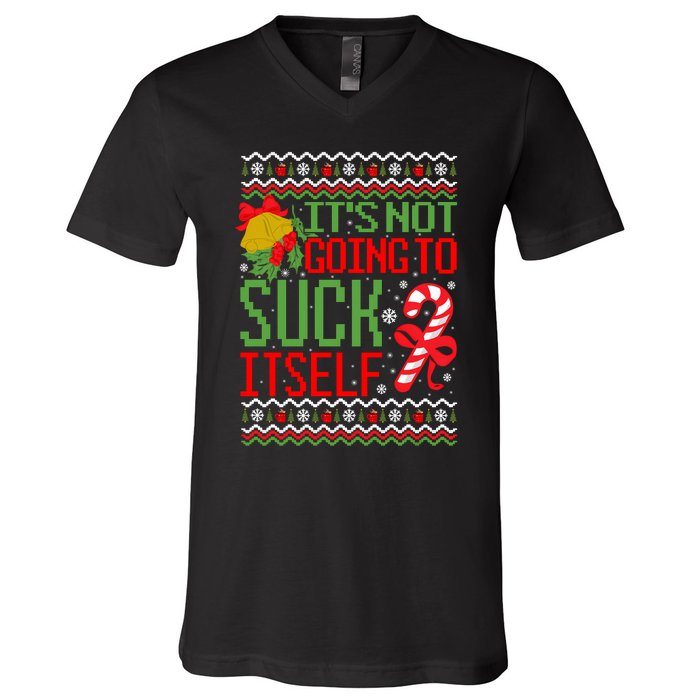 ItS Not Going To Suck Itself Dirty Ugly Christmas Funny Sweatshirt V-Neck T-Shirt