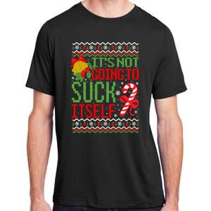 ItS Not Going To Suck Itself Dirty Ugly Christmas Funny Sweatshirt Adult ChromaSoft Performance T-Shirt