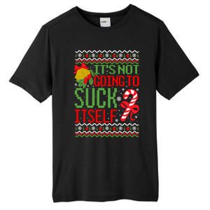 ItS Not Going To Suck Itself Dirty Ugly Christmas Funny Sweatshirt Tall Fusion ChromaSoft Performance T-Shirt