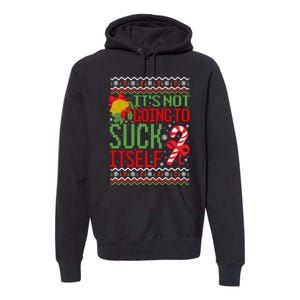 ItS Not Going To Suck Itself Dirty Ugly Christmas Funny Sweatshirt Premium Hoodie