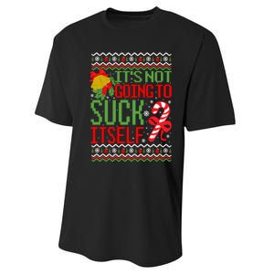 ItS Not Going To Suck Itself Dirty Ugly Christmas Funny Sweatshirt Performance Sprint T-Shirt