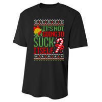 ItS Not Going To Suck Itself Dirty Ugly Christmas Funny Sweatshirt Performance Sprint T-Shirt