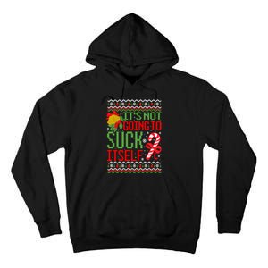 ItS Not Going To Suck Itself Dirty Ugly Christmas Funny Sweatshirt Tall Hoodie