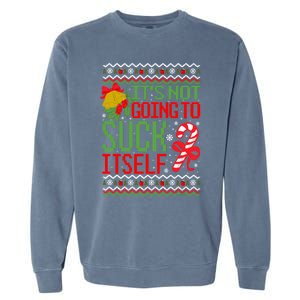 ItS Not Going To Suck Itself Dirty Ugly Christmas Funny Sweatshirt Garment-Dyed Sweatshirt