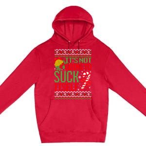 ItS Not Going To Suck Itself Dirty Ugly Christmas Funny Sweatshirt Premium Pullover Hoodie