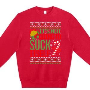 ItS Not Going To Suck Itself Dirty Ugly Christmas Funny Sweatshirt Premium Crewneck Sweatshirt