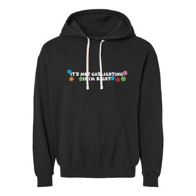 Its Not Gaslighting If Im Right Garment-Dyed Fleece Hoodie