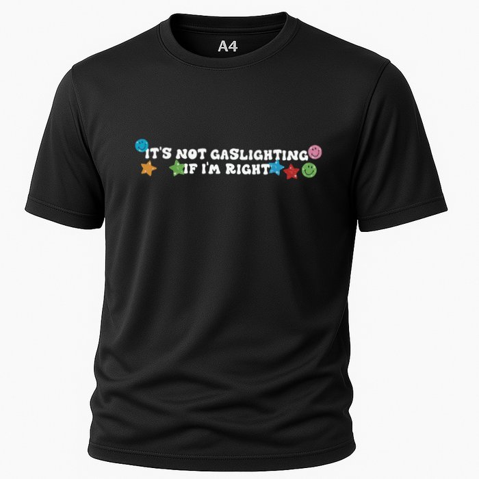 Its Not Gaslighting If Im Right Performance Shirt