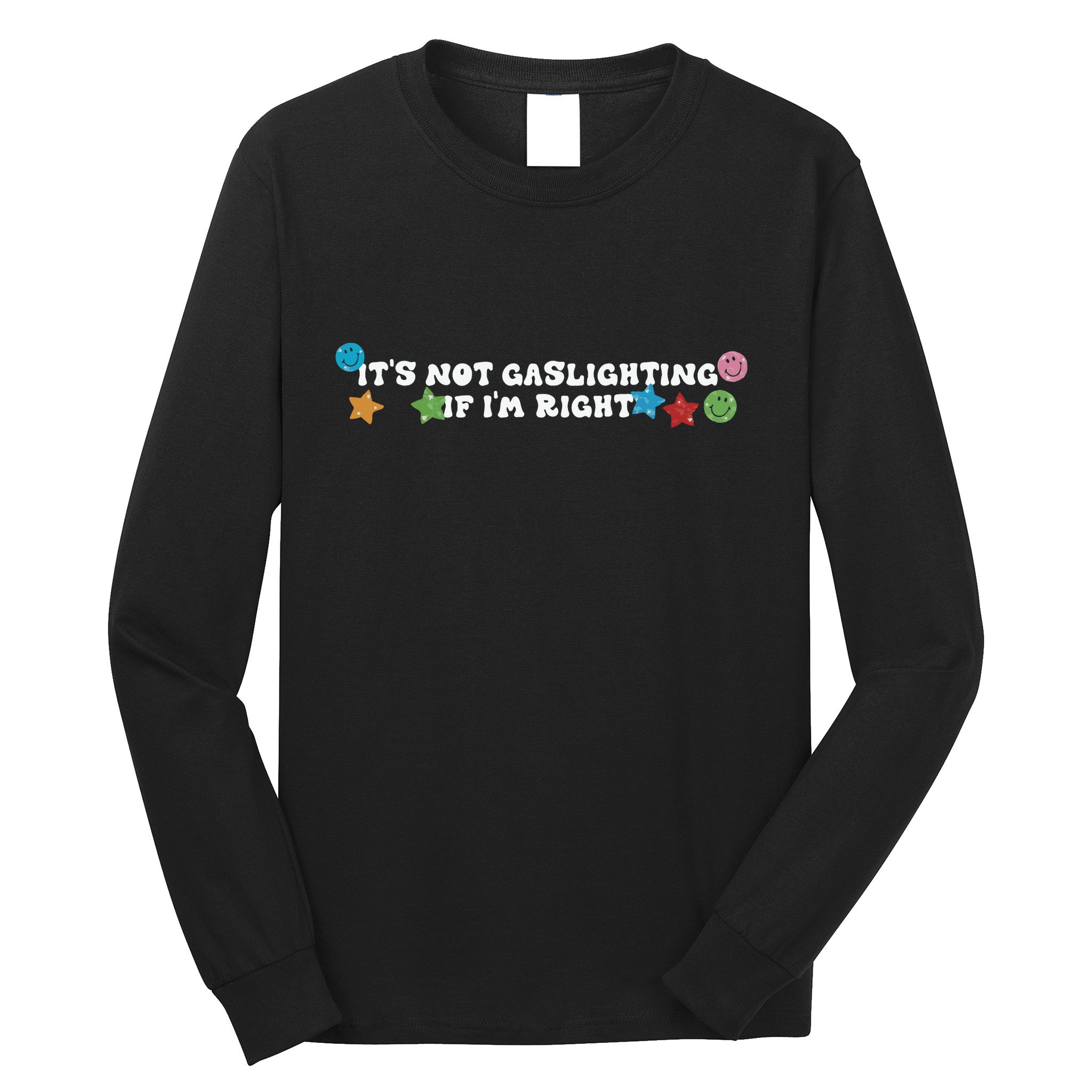 Its Not Gaslighting If Im Right Long Sleeve Shirt