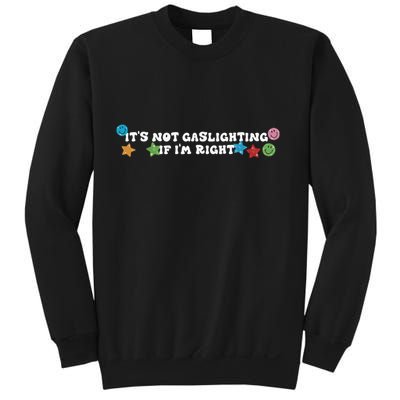 Its Not Gaslighting If Im Right Sweatshirt