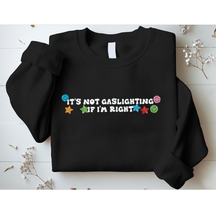Its Not Gaslighting If Im Right Sweatshirt