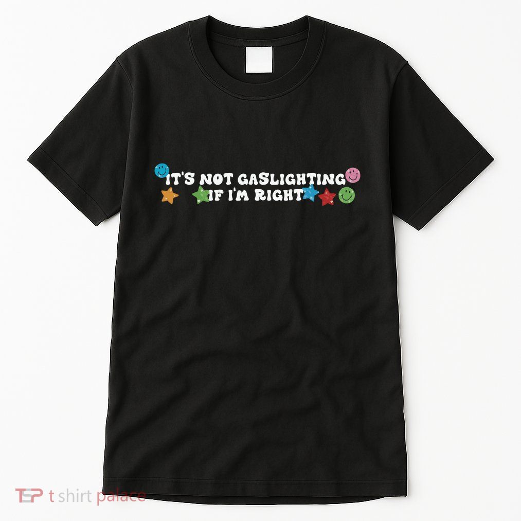 Its Not Gaslighting If Im Right Tall T-Shirt
