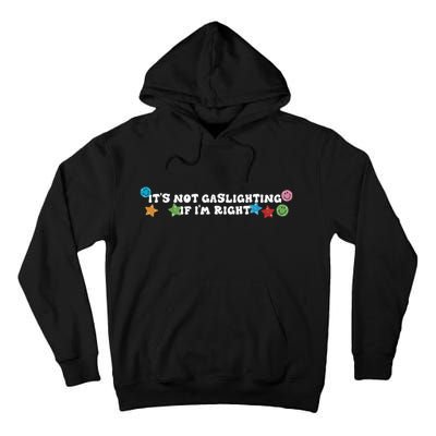 Its Not Gaslighting If Im Right Tall Hoodie