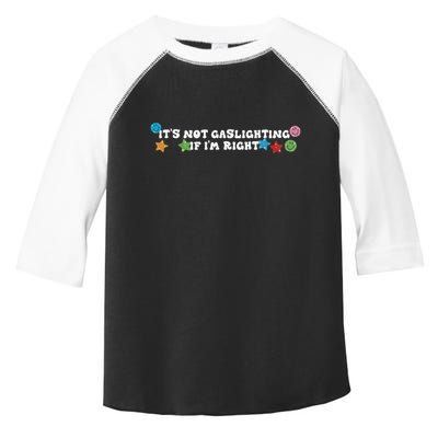 Its Not Gaslighting If Im Right Toddler Fine Jersey T-Shirt