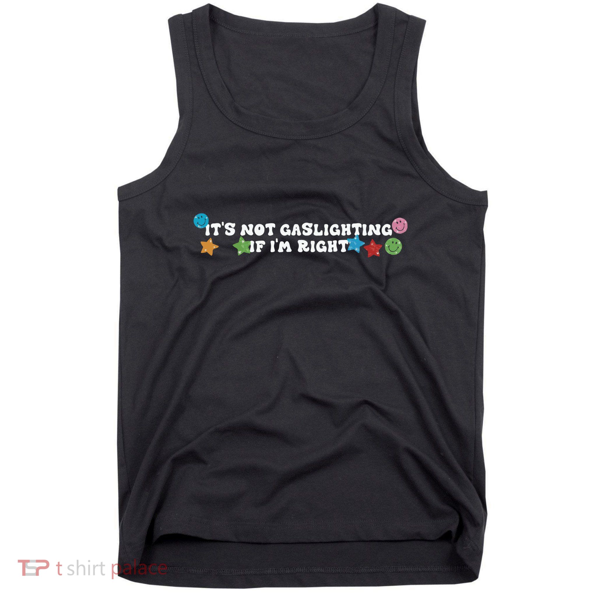 Its Not Gaslighting If Im Right Tank Top