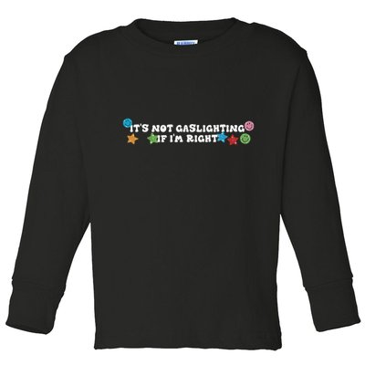 Its Not Gaslighting If Im Right Toddler Long Sleeve Shirt